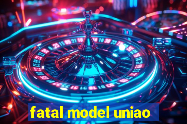 fatal model uniao